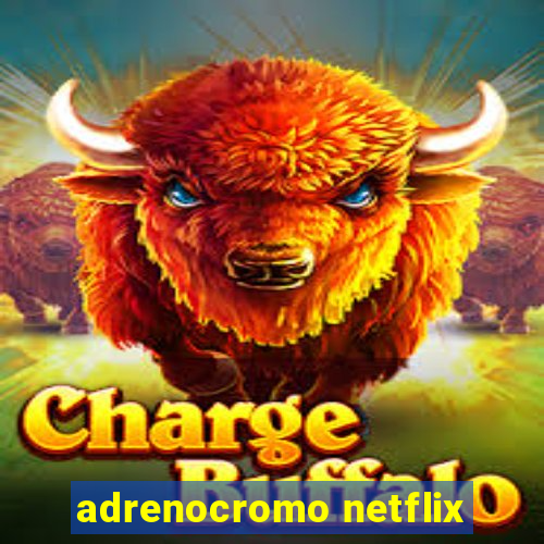 adrenocromo netflix